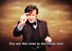 Matt Smith as Doctor Who holds his fingers up closely together in front of his face and speaks. The caption reads, "You are this close to the finish line."
